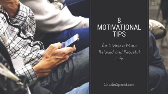 8 Motivational Tips for Living a More Relaxed and Peaceful Life