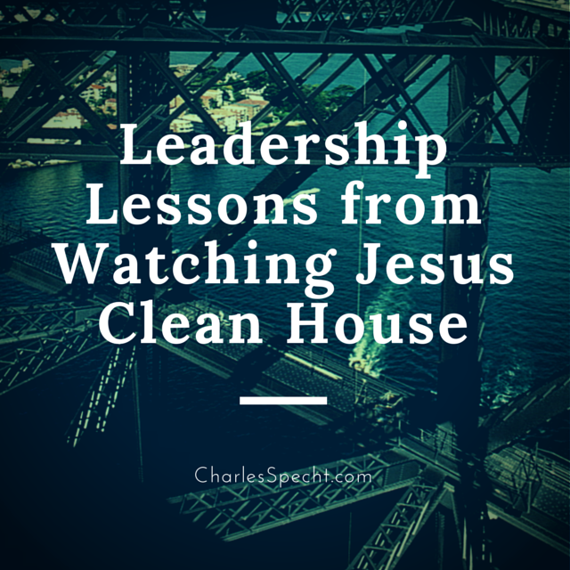 Strategic Leadership Lessons from Watching Jesus Clean House