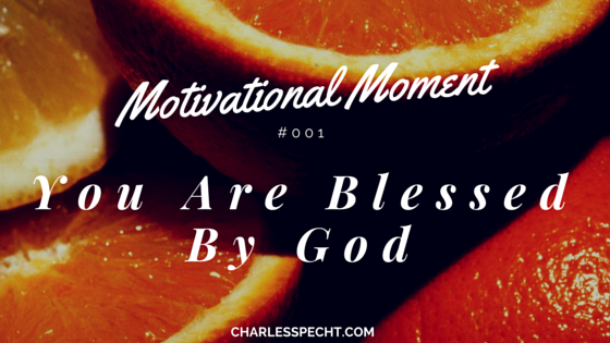 You are blessed by God Motivational Moment 001