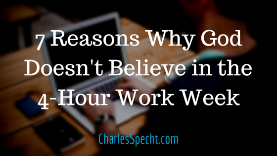 7 Reasons Why God Doesn't Believe in the 4-Hour Work Week